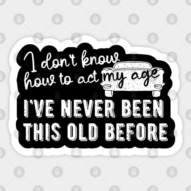 funny i don't know how to act my age i've never been this old before birthday Sticker by Gaming champion